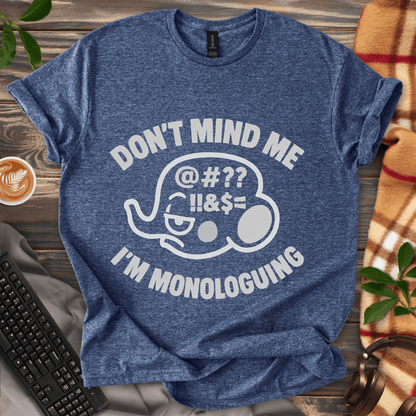 Don't mind me, I'm Monologuing T-Shirt