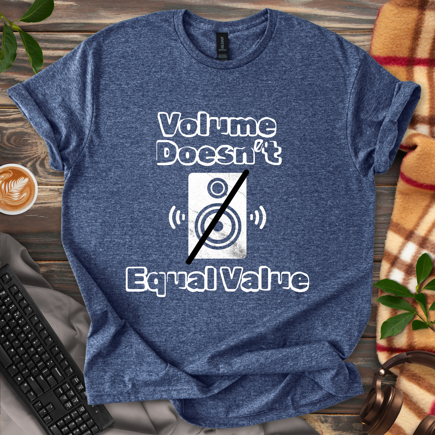Volume Doesn't Equal Value T-Shirt