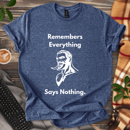 Remembers Everything. Says Nothing. T-Shirt