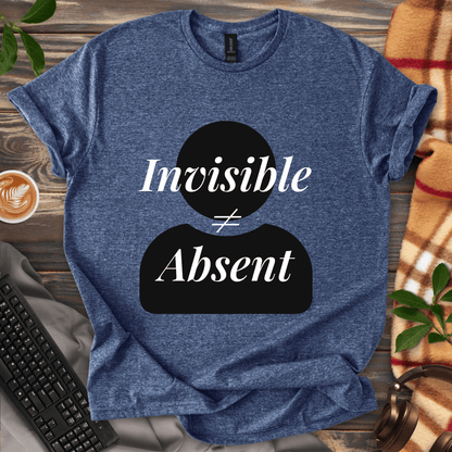 Invisible ≠ Absent T-Shirt