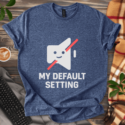 My Default Setting T-Shirt