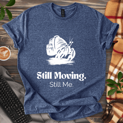 Still Moving. Still Me. T-Shirt