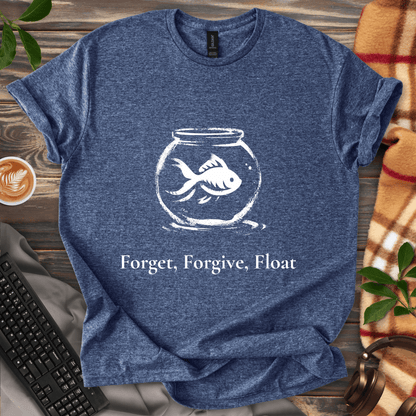 Forget, Forgive, Float T-Shirt