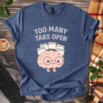 Too Many Tabs Open T-Shirt