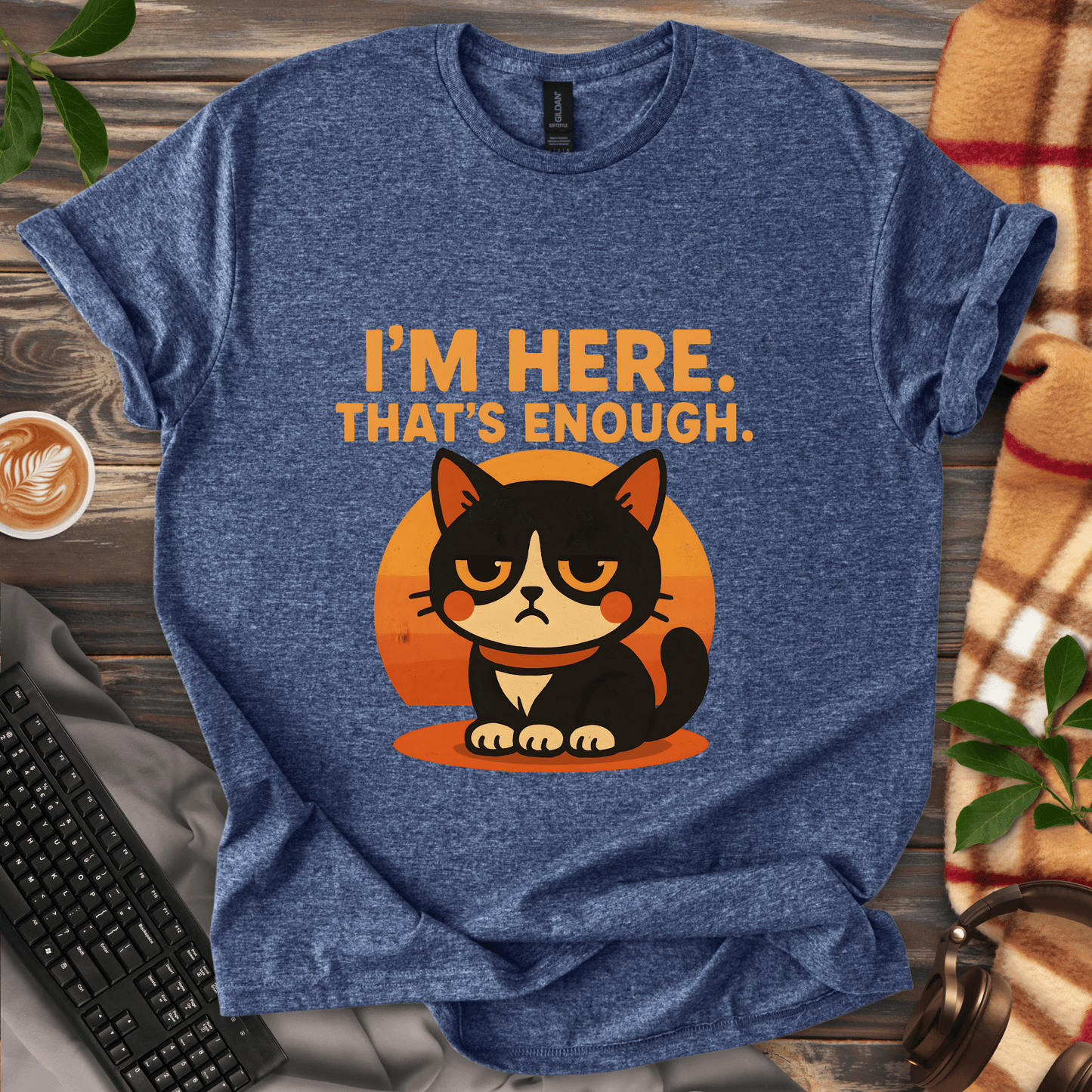 I'm Here. That's Enough. T-Shirt