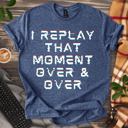 I Replay That Moment T-Shirt