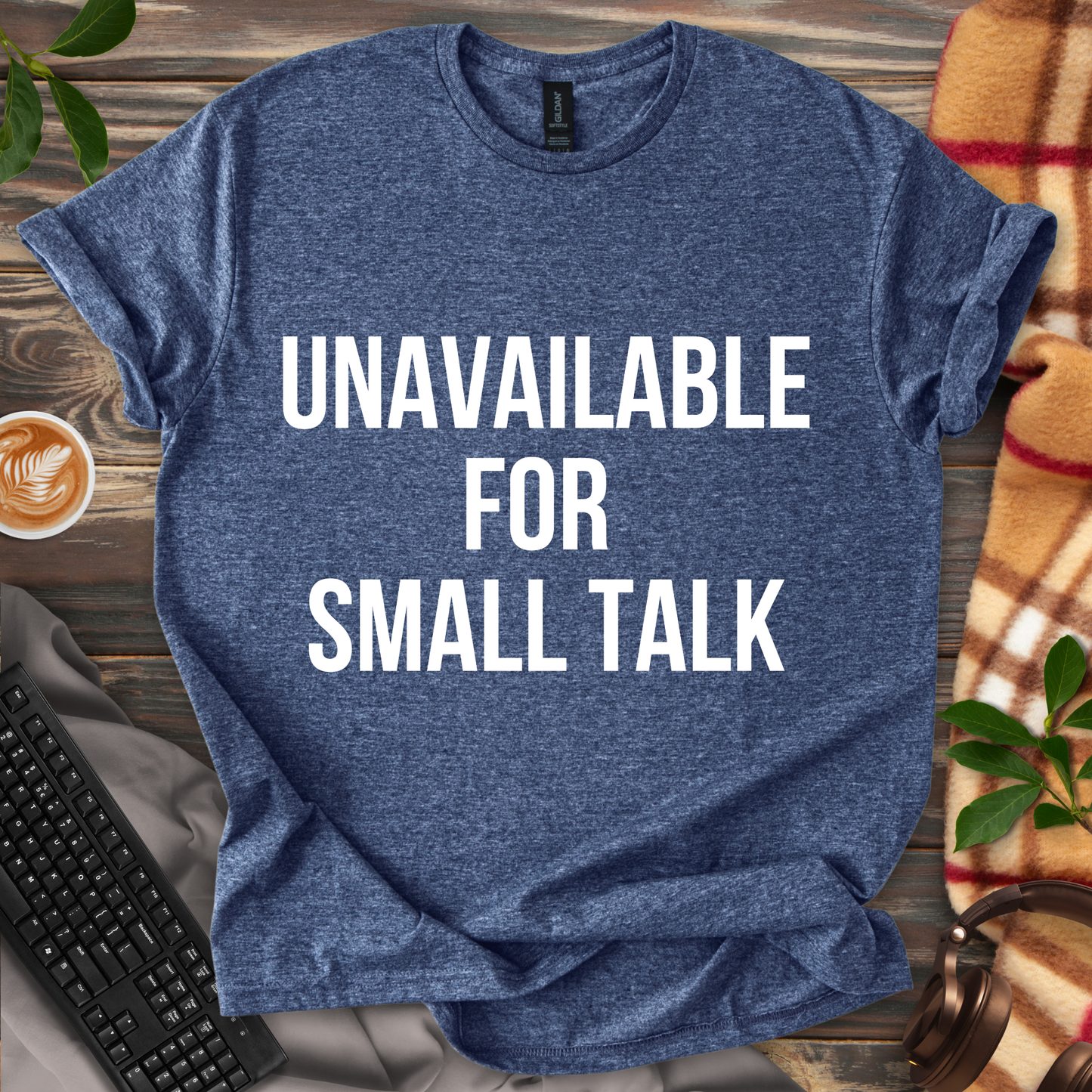Unavailable for Small Talk T-Shirt