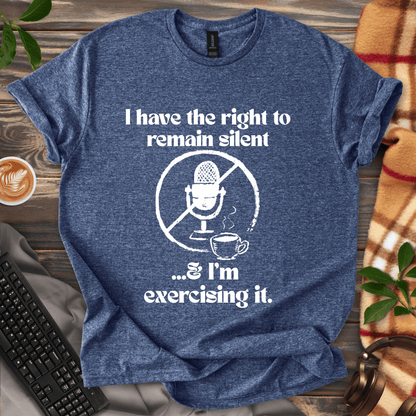 Exercising the Right to Remain Silent T-Shirt
