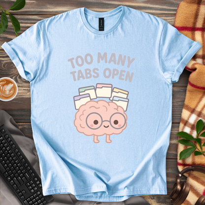 Too Many Tabs Open T-Shirt