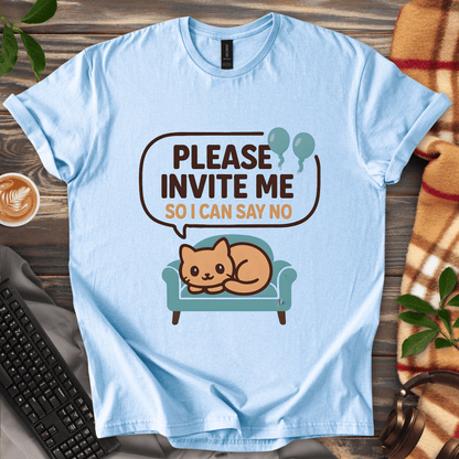 Invite me so I can say no T-Shirt