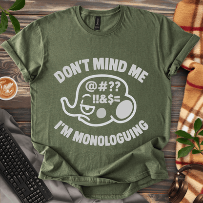 Don't mind me, I'm Monologuing T-Shirt