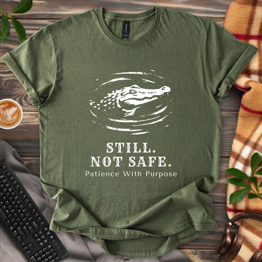 Still. Not Safe. T-Shirt