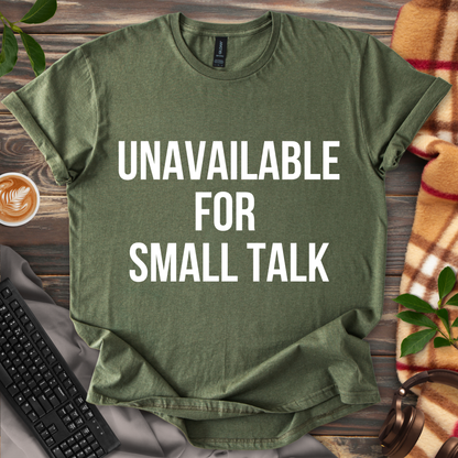 Unavailable for Small Talk T-Shirt