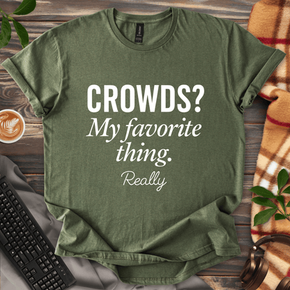 Crowds? My Favorite Thing. T-Shirt