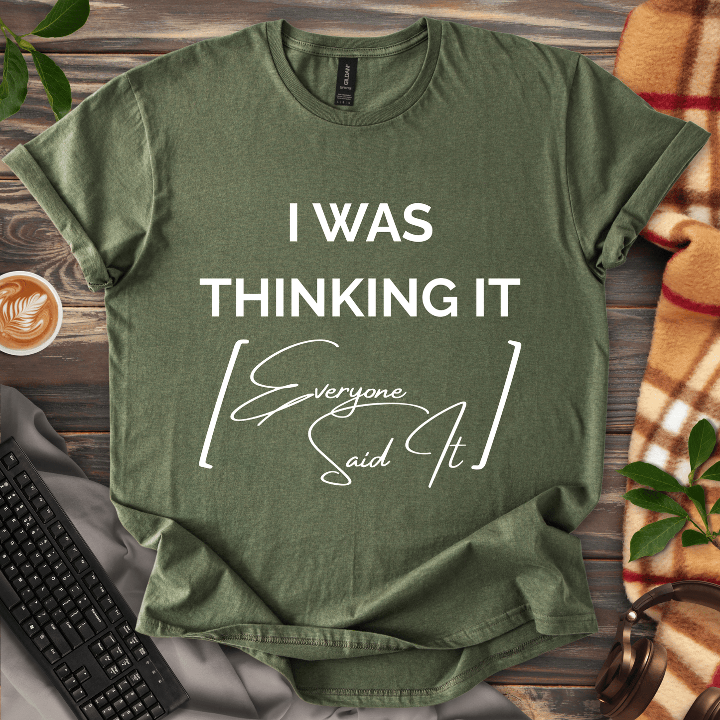I Was Thinking It [Everyone Said It] T-Shirt