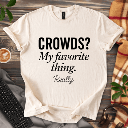 Crowds? My Favorite Thing. T-Shirt
