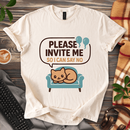 Invite me so I can say no T-Shirt