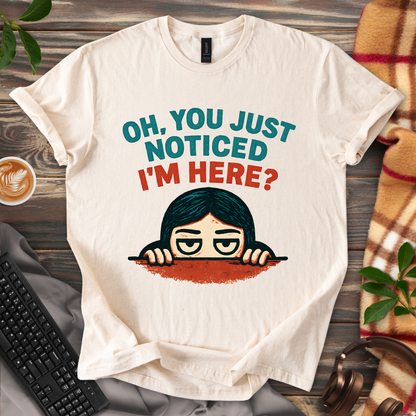 You Just Noticed? T-Shirt