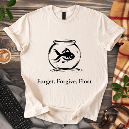 Forget, Forgive, Float T-Shirt