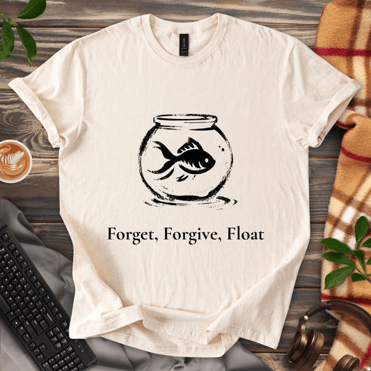 Forget, Forgive, Float T-Shirt