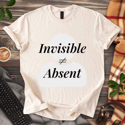 Invisible ≠ Absent T-Shirt