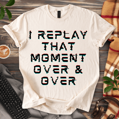 I Replay That Moment T-Shirt
