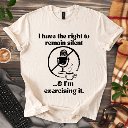 Exercising the Right to Remain Silent T-Shirt