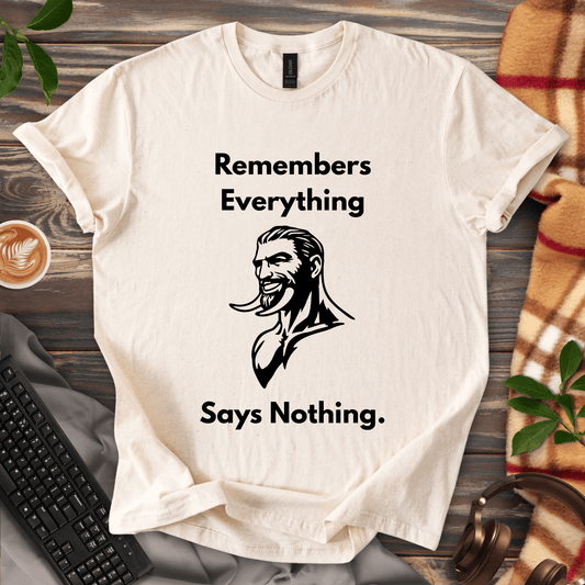 Remembers Everything. Says Nothing. T-Shirt
