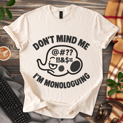 Don't mind me, I'm Monologuing T-Shirt