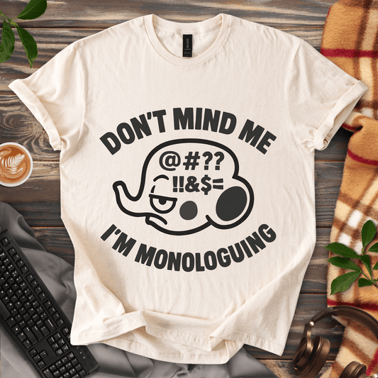 Don't mind me, I'm Monologuing T-Shirt