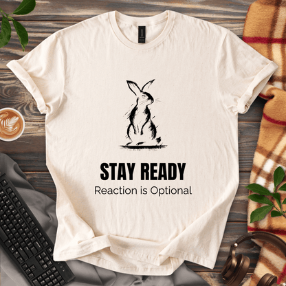 Stay Ready. Reaction Optional. T-Shirt