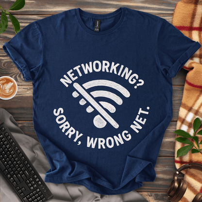 Networking? Wrong Net. T-Shirt