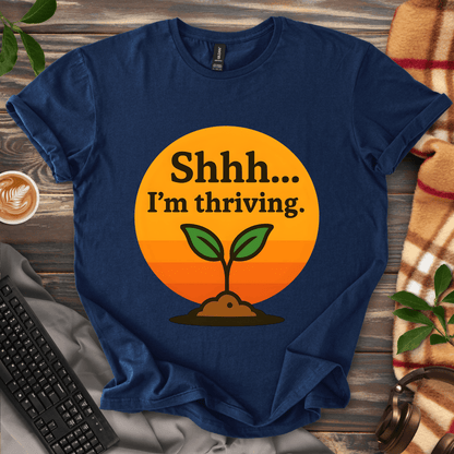 Shhh... I'm Thriving T-Shirt