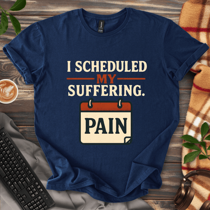 Scheduled Suffering T-Shirt