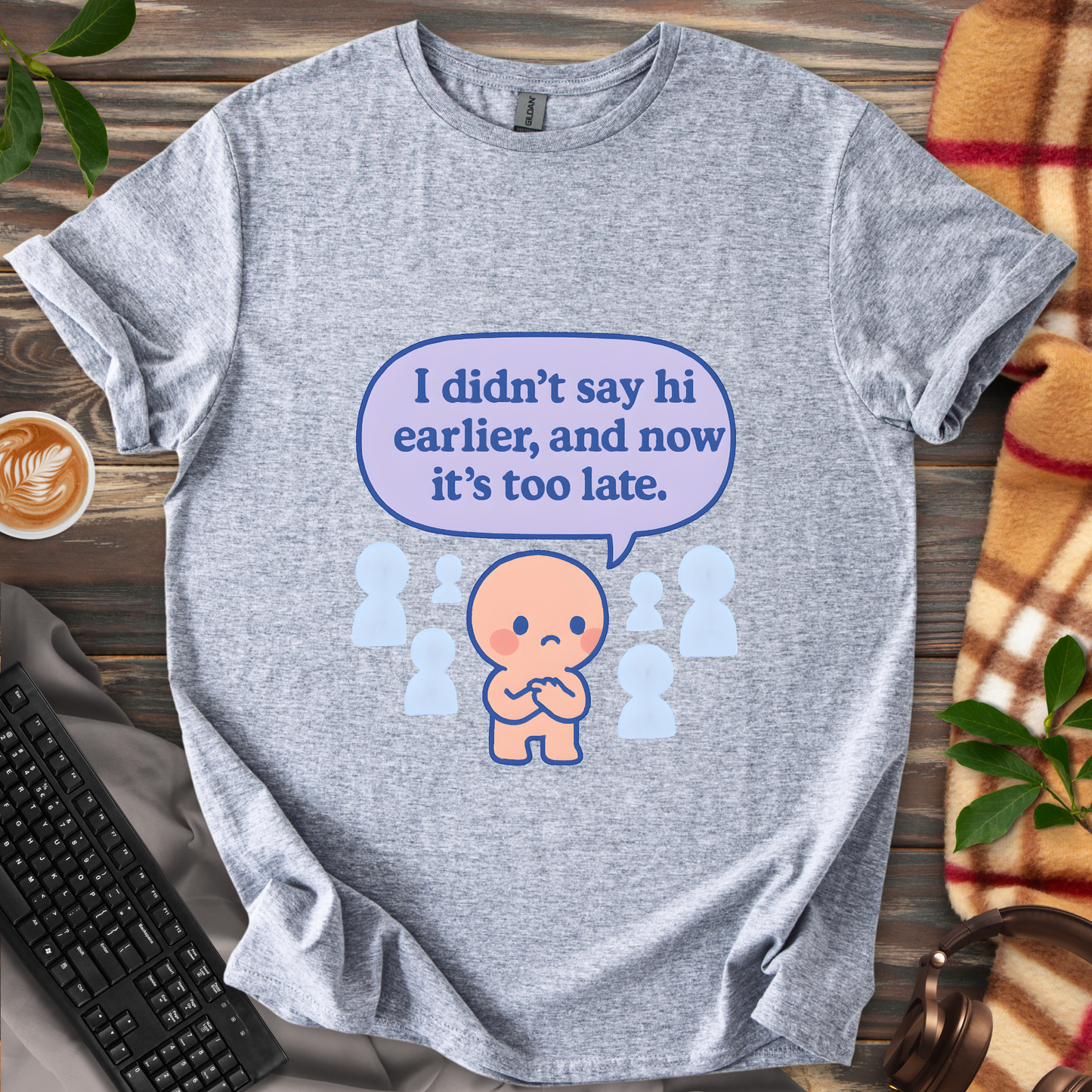 Too late to say hi T-Shirt