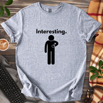 Interesting. T-Shirt