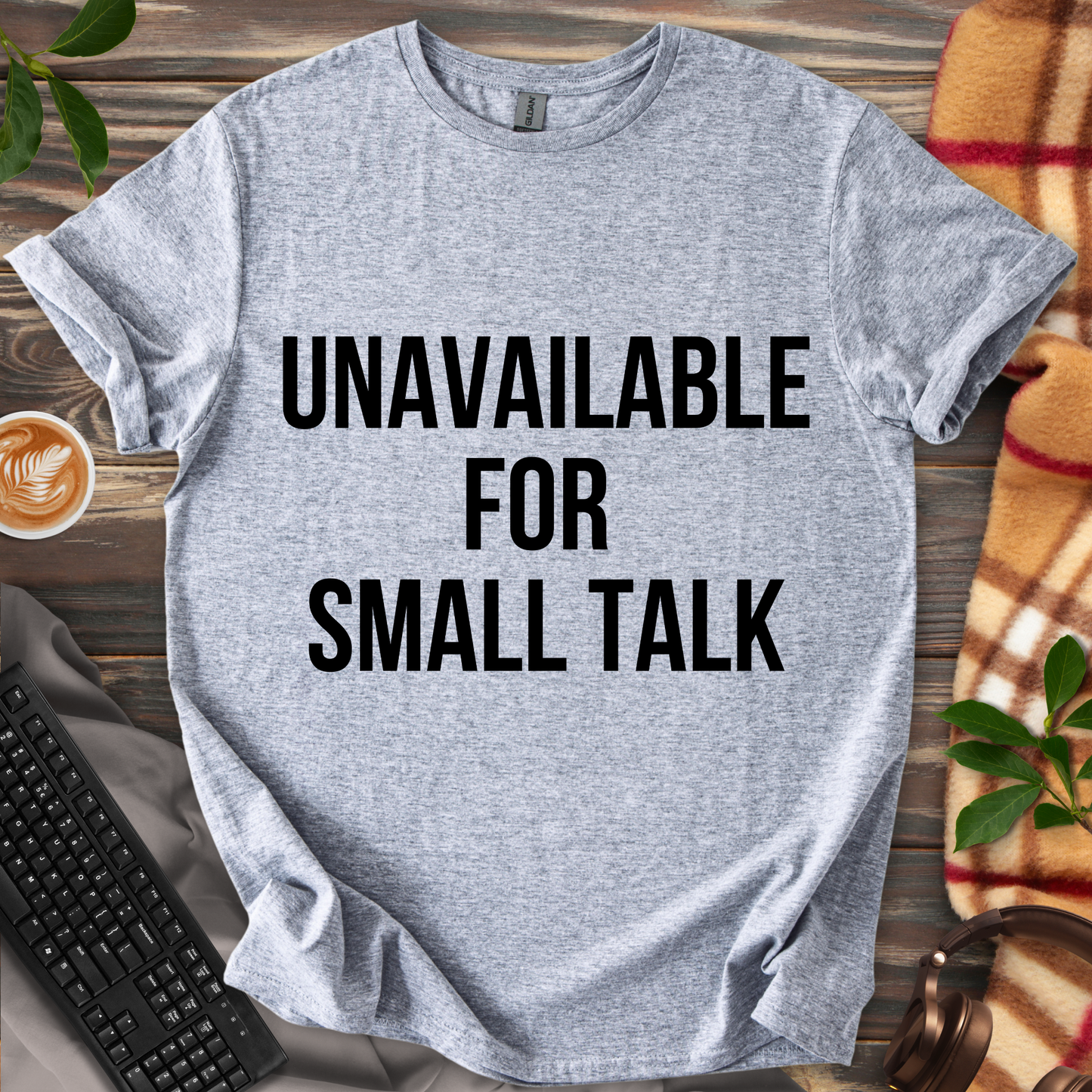 Unavailable for Small Talk T-Shirt