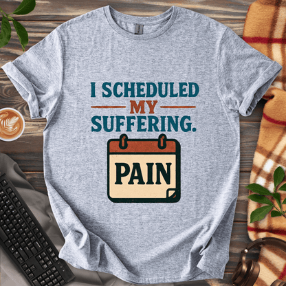 Scheduled Suffering T-Shirt