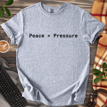Peace > Pressure T-Shirt