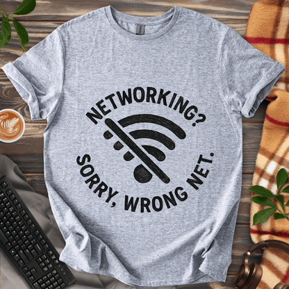 Networking? Wrong Net. T-Shirt