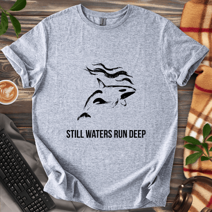 Still Waters Run Deep T-Shirt