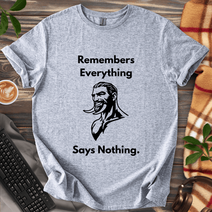 Remembers Everything. Says Nothing. T-Shirt