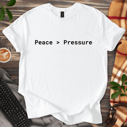 Peace > Pressure T-Shirt