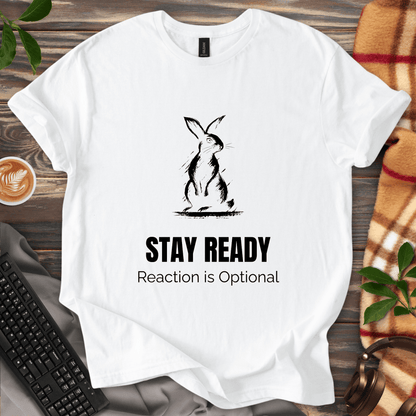 Stay Ready. Reaction Optional. T-Shirt