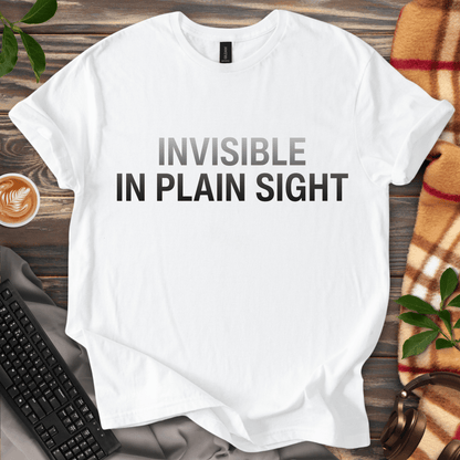 Invisible in Plain Sight T-Shirt