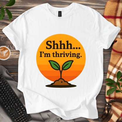 Shhh... I'm Thriving T-Shirt