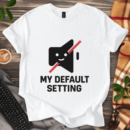 My Default Setting T-Shirt