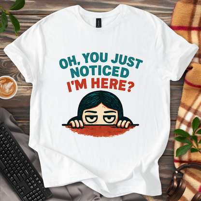 You Just Noticed? T-Shirt