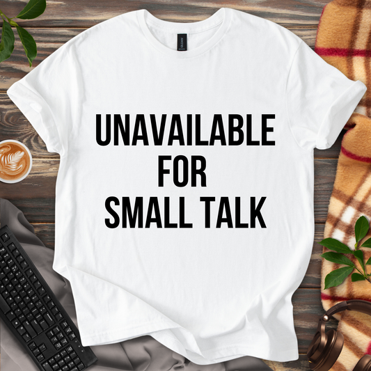 Unavailable for Small Talk T-Shirt