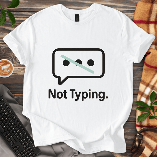 Not Typing. T-Shirt